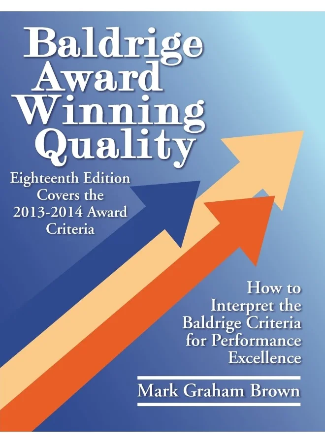 Baldrige Award Winning Quality: How to Interpret the Baldrige Criteria for Performance Excellence (Professional Business Guidebook) pzl7a