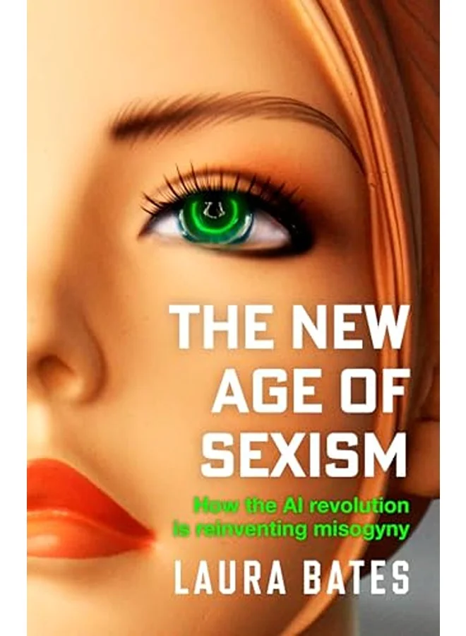 The New Age of Sexism: How the AI Revolution is Reinventing Misogyny (Hardcover Book) tx3js