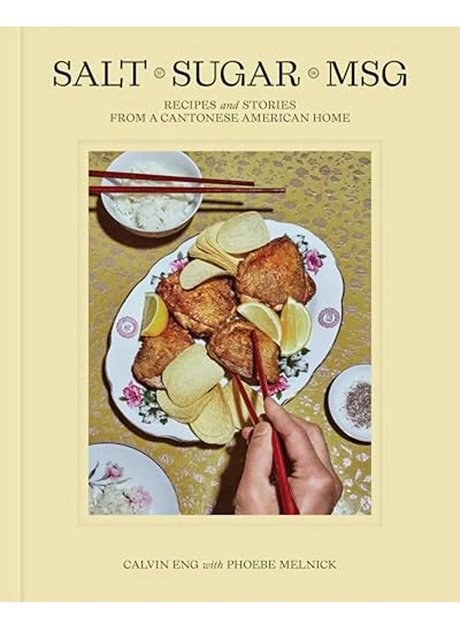 Salt Sugar MSG: Recipes and Stories from a Cantonese American Home (Hardcover Book) q5k1x