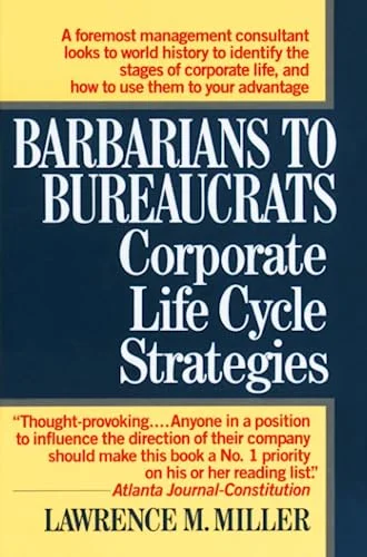 Barbarians to Bureaucrats Corporate Life Cycle Strategies by Lawrence M. Miller (Paperback Edition) oefnr