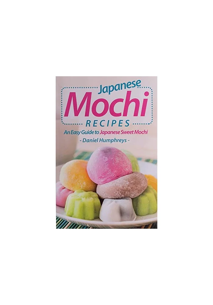 Japanese Mochi Recipes Cookbook: Authentic Sweet Dessert Guide for Home Cooking (1 Book) ojghq